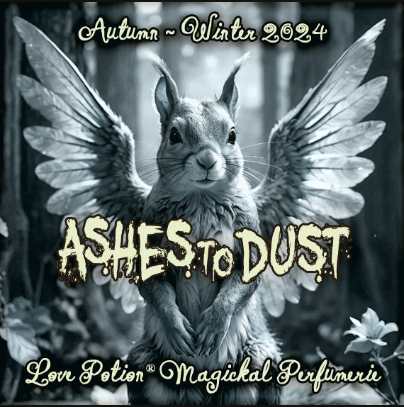 Ashes to Dust is a cleansing perfume with purifying incense and flowers. Label features a squirrel with angel wings.